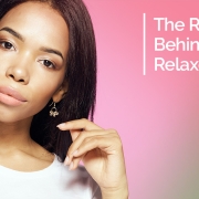 The Real Story Behind Hair Relaxers | Carter Law Group